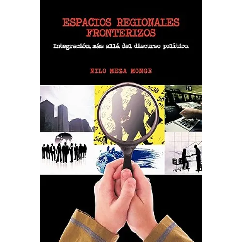 Espacios Regionales Fronterizos: Integracion, Mas Alla del Discurso Politico.