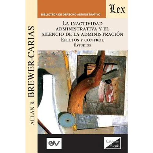 LA INACTIVIDAD ADMINISTRATIVA Y EL SILENCIO DE LA ADMINISTRACIÓN. EFECTOS Y CONTROL Estudios