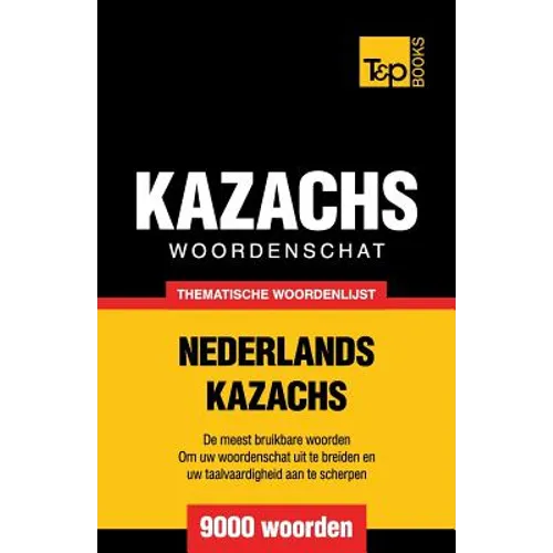 Thematische woordenschat Nederlands-Kazachs - 9000 woorden