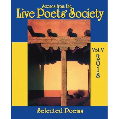 Scenes from the Live Poets' Society: Selected Poems