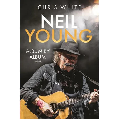Neil Young: Album by Album