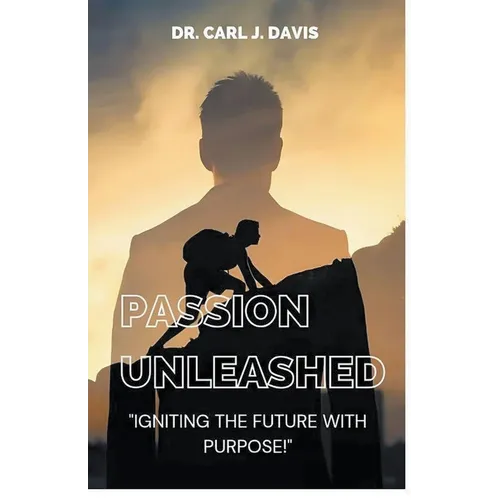 Passion Unleashed: Igniting The Future With Purpose.