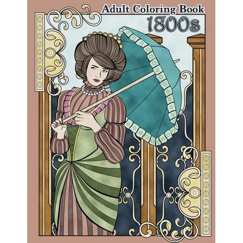 1800s Adult Coloring Book: Renaissance Inspired Fashion and Beauty Coloring Book for Adults