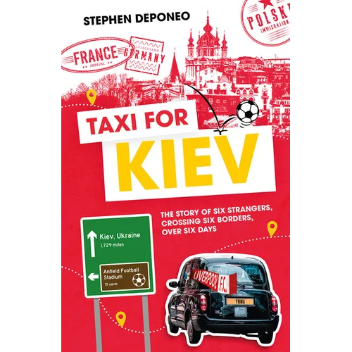 Taxi for Kiev: The Story of Six Strangers, Crossing Six Borders, Over Six Days