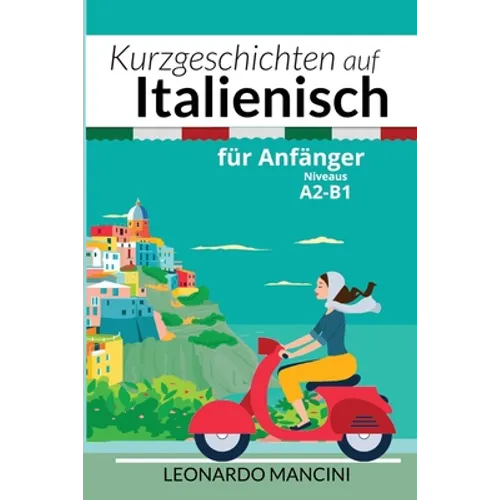 Kurzgeschichten auf Italienisch für Anfänger: Niveaus A2-B1
