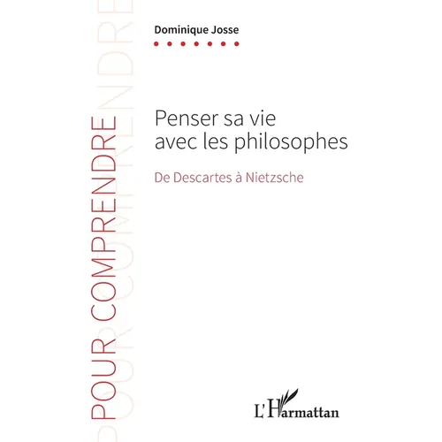 Penser sa vie avec les philosophes: De Descartes à Nietzsche