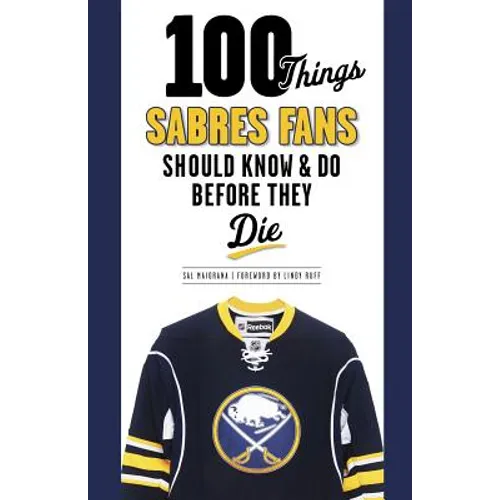 100 Things Sabres Fans Should Know & Do Before They Die