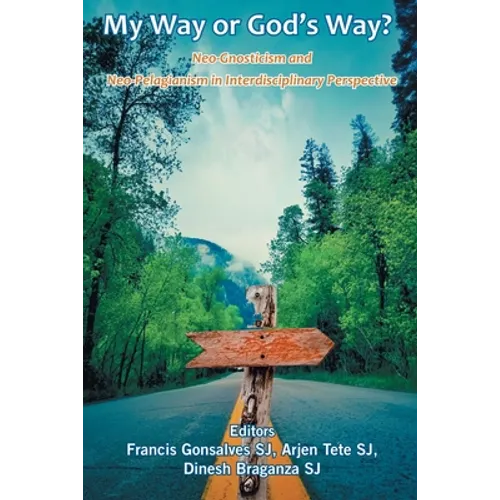 My Way or God's Way? Neo-Gnosticism and Neo-Pelagianism in interdisciplinary Perspective