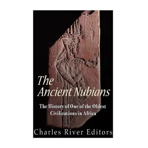 The Ancient Nubians: The History of One of the Oldest Civilizations in Africa