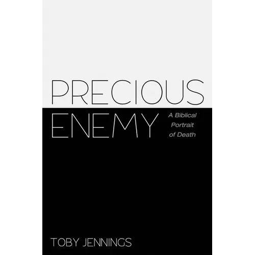 Precious Enemy: A Biblical Portrait of Death