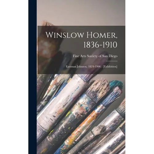 Winslow Homer, 1836-1910: Eastman Johnson, 1824-1906: [exhibition]