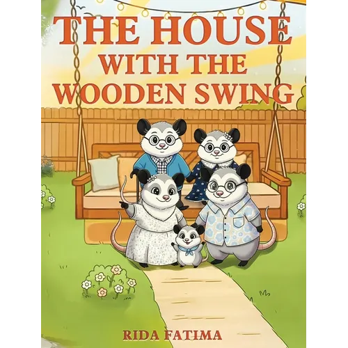 The House with the Wooden Swing: A tale about animals finding a home filled with love, friendship, belonging, and kindness.