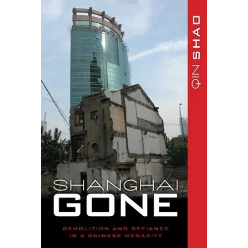 Shanghai Gone: Domicide and Defiance in a Chinese Megacity