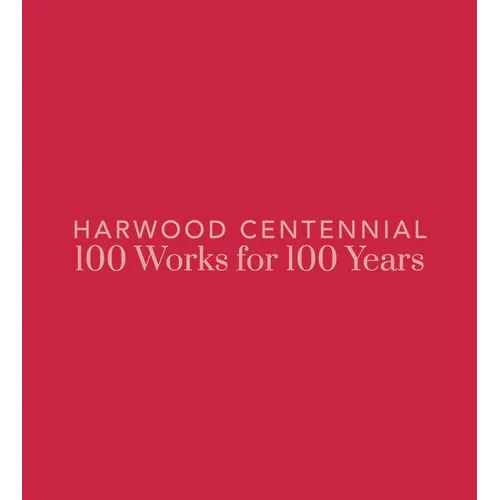 Harwood Centennial: 100 Works for 100 Years