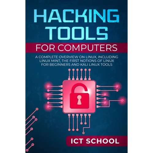 Hacking tools for computers: A Complete Overview on Linux, Including Linux Mint, the First Notions of Linux for Beginners and Kali Linux Tools