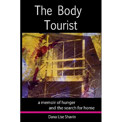 The Body Tourist: A Memoir of Hunger and the Search for Home