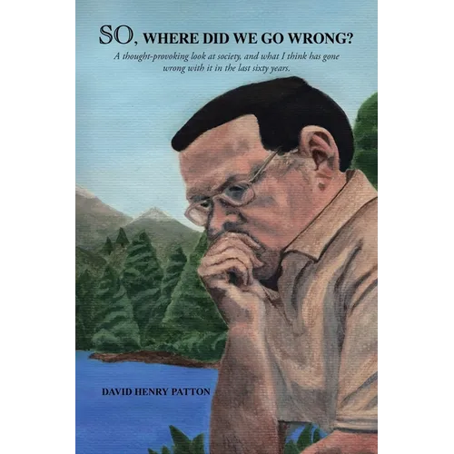 SO, Where Did We Go Wrong?: A thought-provoking look at society, and what I think has gone wrong with it in the last sixty years.