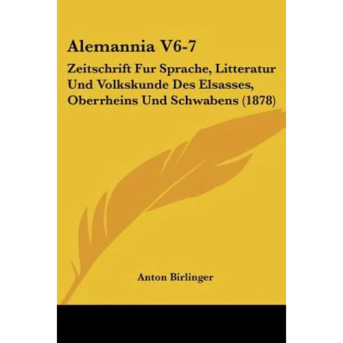 Alemannia V6-7: Zeitschrift Fur Sprache, Litteratur Und Volkskunde Des Elsasses, Oberrheins Und Schwabens (1878)