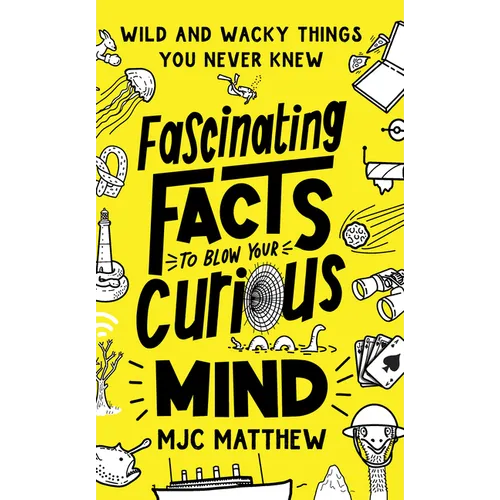 Fascinating Facts to Blow Your Curious Mind: Wild and Wacky Things You Never Knew