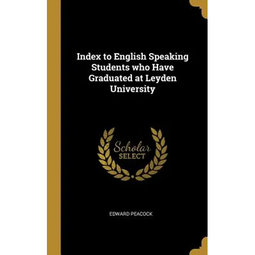 Index to English Speaking Students who Have Graduated at Leyden University