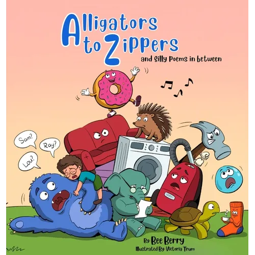 Alligators to Zippers: and Silly Poems In Between