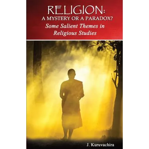 Religion: Mystery or Paradox?: Some Salient Themes in Philosophy of Religion