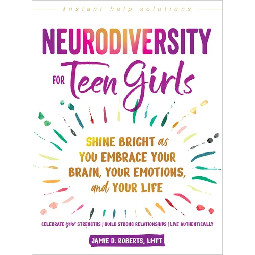 Neurodiversity for Teen Girls: Shine Bright as You Embrace Your Brain, Your Emotions, and Your Life