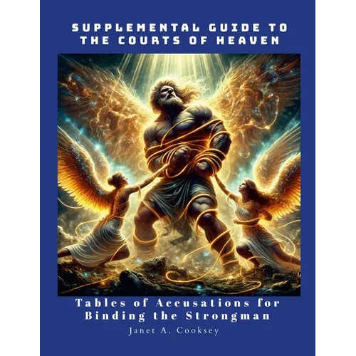 Supplemental Guide for the Courts of Heaven: Tables of Accusations to Bind the Strongman