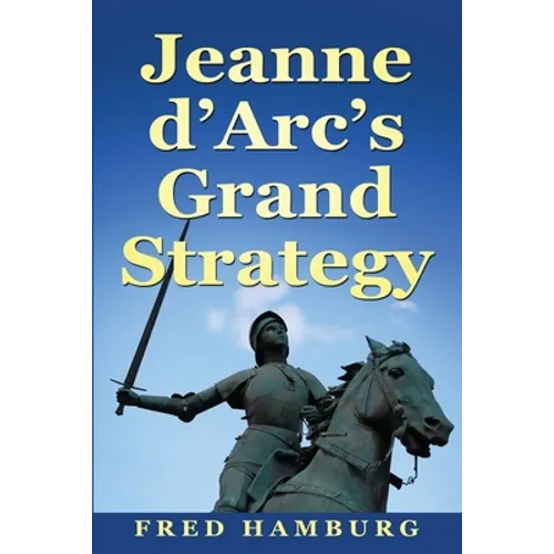 Jeanne d'Arc's Grand Strategy