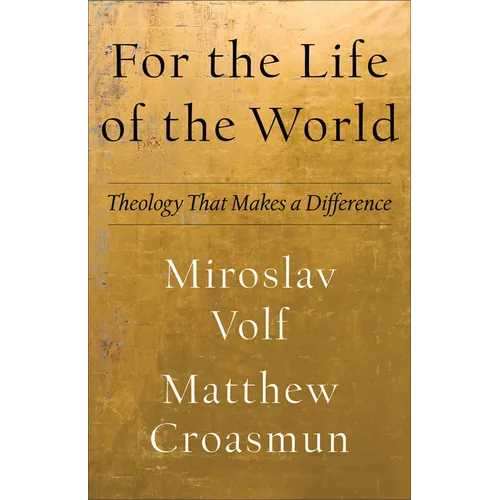 For the Life of the World: Theology That Makes a Difference