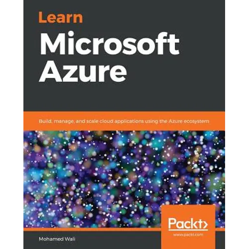 Learn Microsoft Azure: Build, manage, and scale cloud applications using the Azure ecosystem
