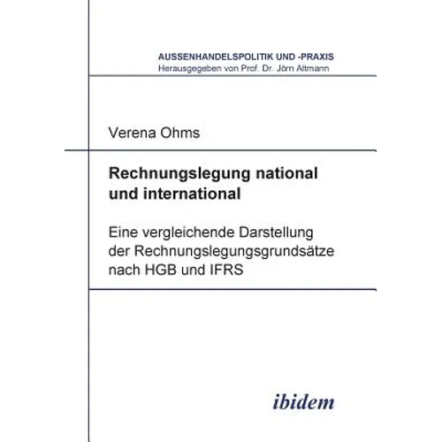 Rechnungslegung national und international. Eine vergleichende Darstellung der Rechnungslegungsgrundsätze nach HGB und IFRS