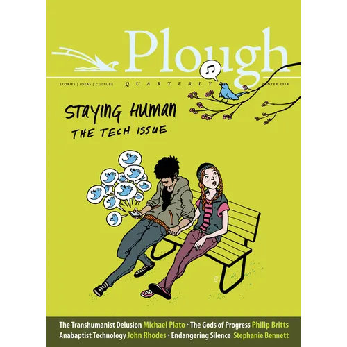Plough Quarterly No. 15 - Staying Human: The Tech Issue
