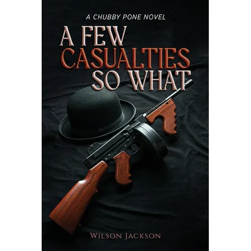 A Few Casualties So What: A Chubby Pone Novel