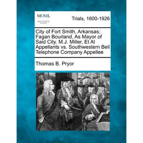 City of Fort Smith, Arkansas; Fagan Bourland, as Mayor of Said City. M.J. Miller, et al Appellants vs. Southwestern Bell Telephone Company Appellee