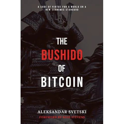 The Bushido of Bitcoin: A Code of Virtue for a World on a New Economic Standard