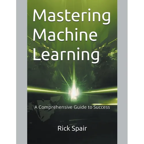 Mastering Machine Learning: A Comprehensive Guide to Success