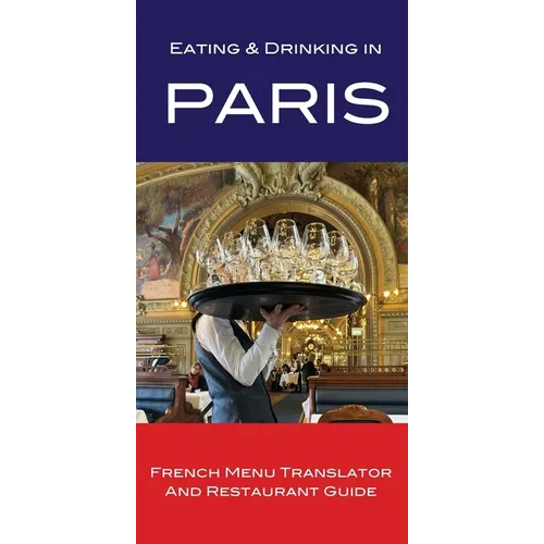 Eating & Drinking in Paris: French Menu Translator and Restaurant Guide