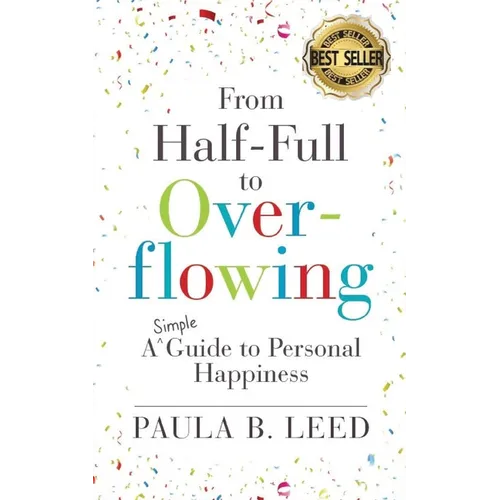 From Half-Full to Overflowing: A Simple Guide to Personal Happiness