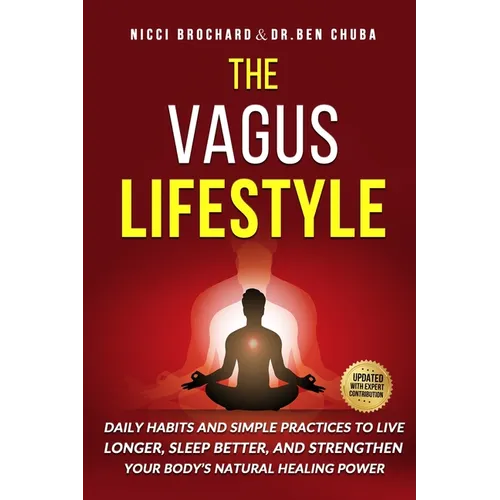 The Vagus Lifestyle: Daily Habits and Simple Practices to Live Longer, Sleep Better, and Strengthen Your Body's Natural Healing Power