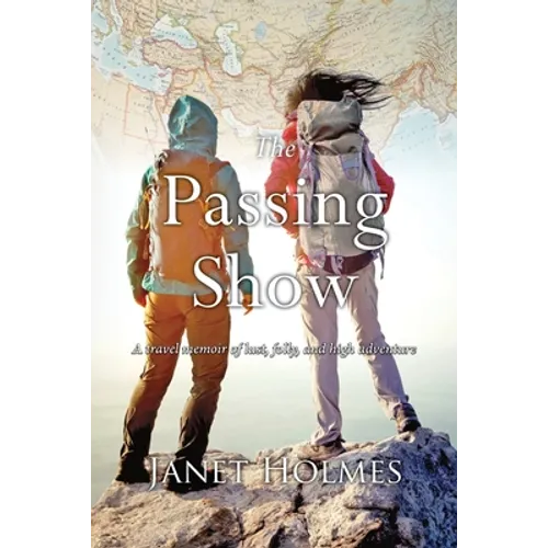 The Passing Show: A travel memoir of lust, folly and high adventure