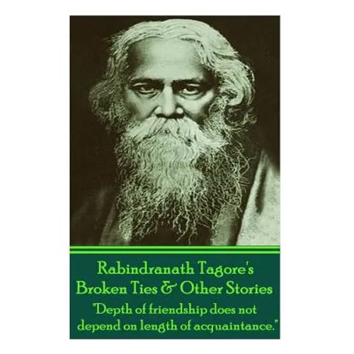 Rabindranath Tagore's Broken Ties & Other Stories: "Depth of friendship does not depend on length of acquaintance."