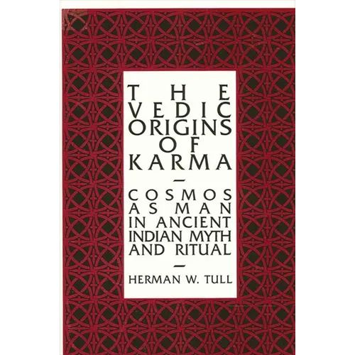 The Vedic Origins of Karma: Cosmos as Man in Ancient Indian Myth and Ritual
