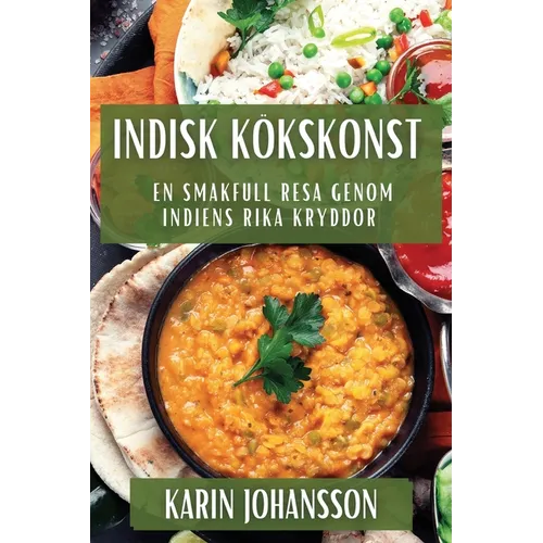 Indisk Kökskonst: En Smakfull Resa genom Indiens Rika Kryddor