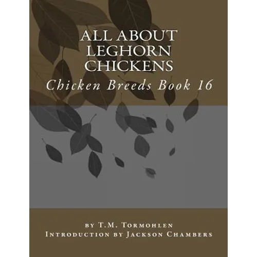 All About Leghorn Chickens: Chicken Breeds Book 16