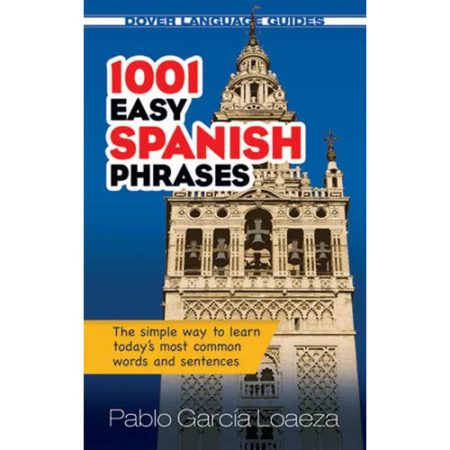 1001 Easy Spanish Phrases: The Simple Way to Learn Today's Most Common Words and Sentences
