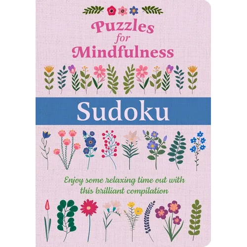 Puzzles for Mindfulness Sudoku: Enjoy Some Relaxing Time Out with This Brilliant Compilation