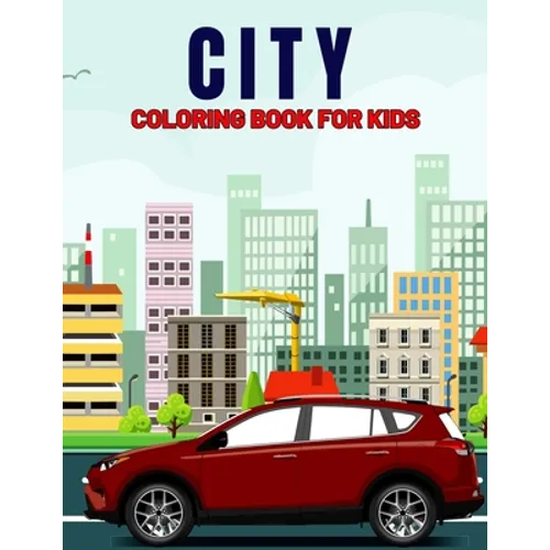 City Coloring Book for Kids: Fun and Relaxing City, Building, Skyscraper Coloring Activity Book for Boys, Girls, Toddler, Preschooler & Kids Ages 4-8