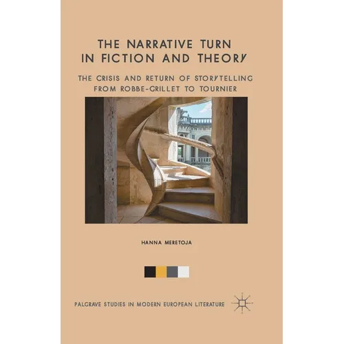 The Narrative Turn in Fiction and Theory: The Crisis and Return of Storytelling from Robbe-Grillet to Tournier