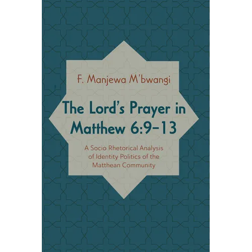The Lord's Prayer in Matthew 6:9-13: A Socio-Rhetorical Analysis of Identity Politics of the Matthean Community